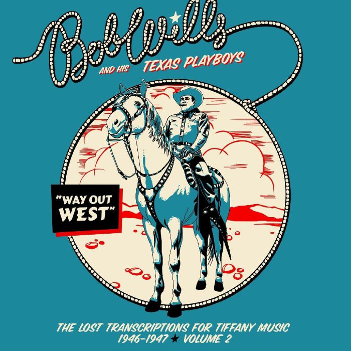 WILLS, Bob & HIS TEXAS PLAYBOYS - Way Out West: The Lost Transcriptions For Tiffany Music 1946-1947 Volume 2