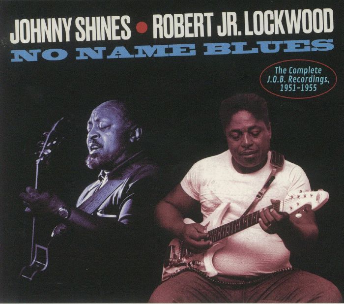 SHINES, Johnny/ROBERT JR LOCKWOOD - No Name Blues: The Complete JOB Recordings 1951-1955