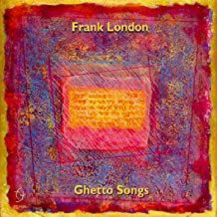 LONDON, Frank - Ghetto Songs