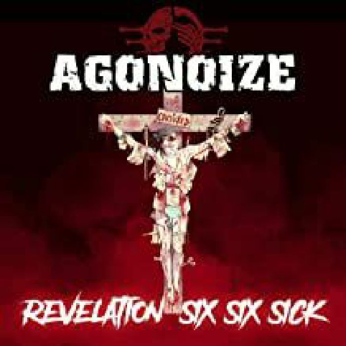 AGONOIZE - Revelation Six Six Sick