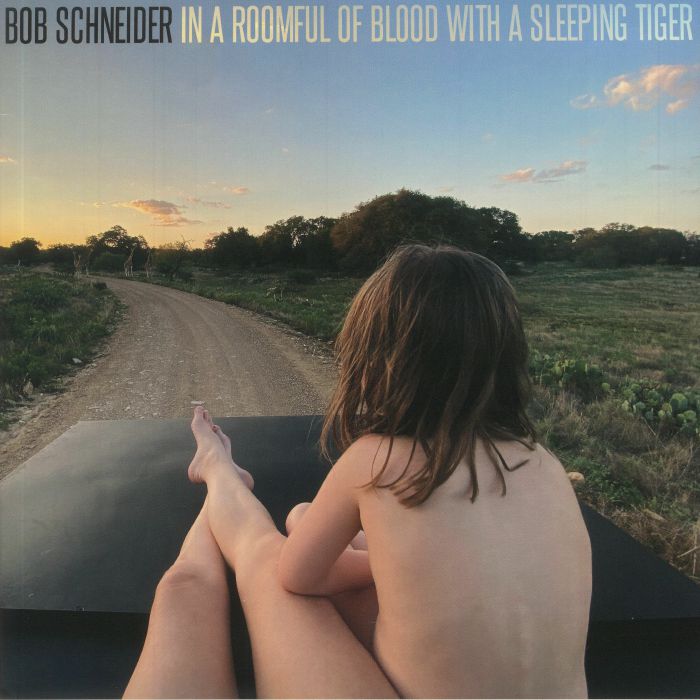 SCHNEIDER, Bob - In A Roomful Of Blood With A Sleeping Tiger