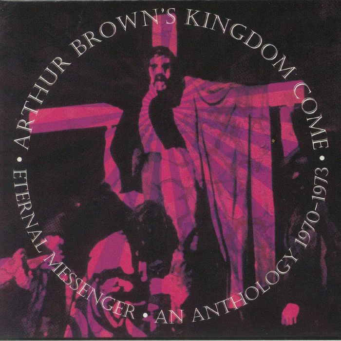 ARTHUR BROWN'S KINGDOM COME - Eternal Messenger: An Anthology 1970-1973