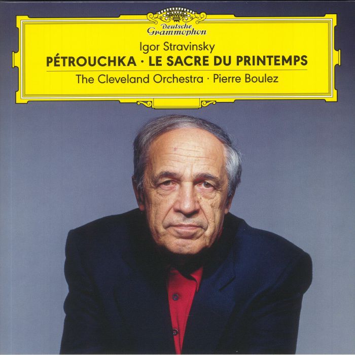 BOULEZ, Pierre/THE CLEVELAND ORCHESTRA - Igor Stravinsky: Petrouchka/Le Sacre Du Printemps