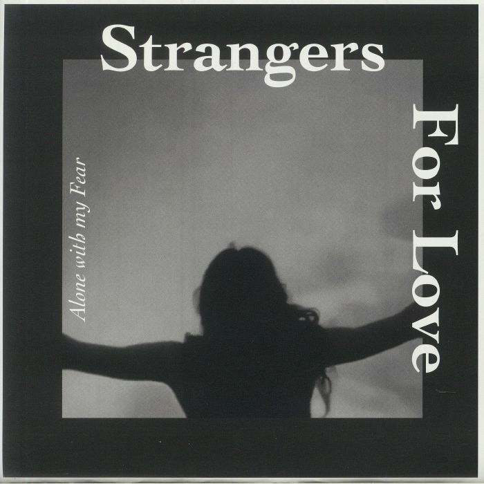 STRANGERS FOR LOVE - Alone With My Fear