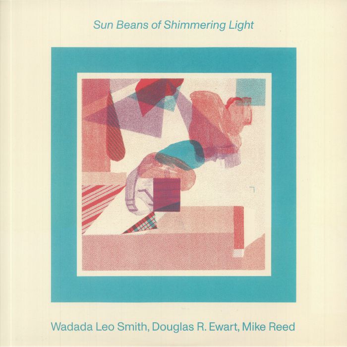 SMITH, Wadada Leo/DOUGLAS R EWART/MIKE REED - Sun Beans Of Shimmering Light