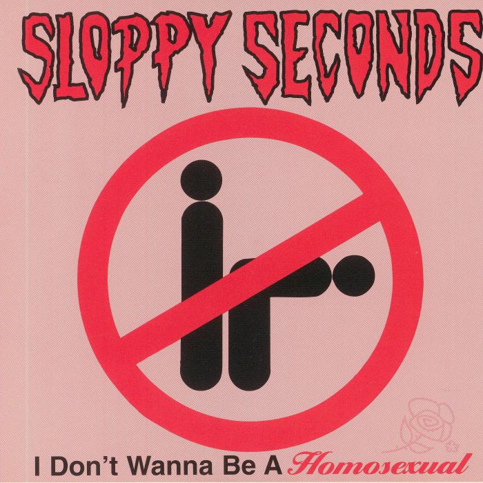 SLOPPY SECONDS - I Don't Wanna Be A Homosexual
