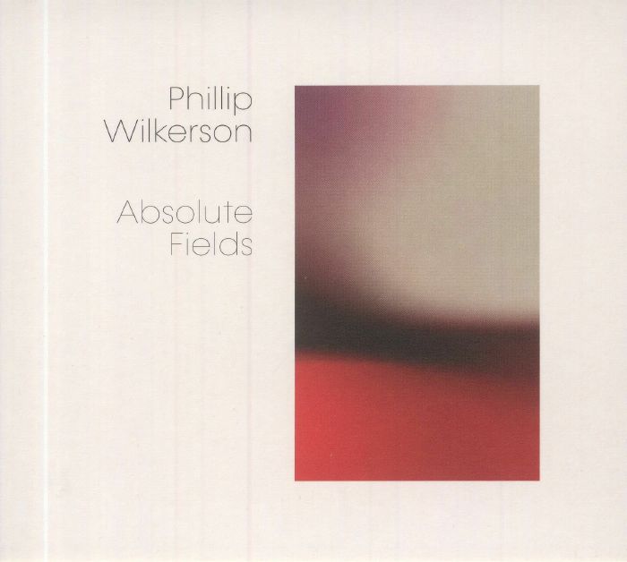 WILKERSON, Phillip - Absolute Fields