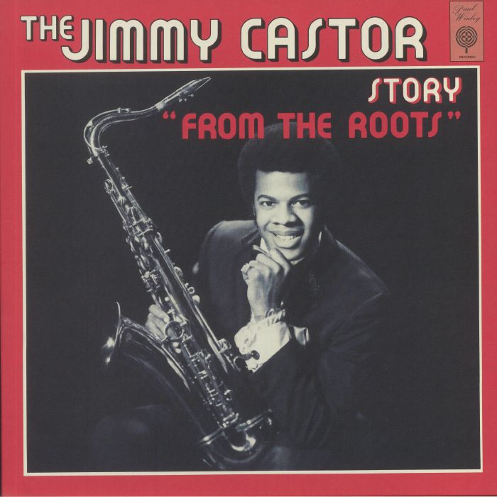 CASTOR, Jimmy - The Jimmy Castor Story: From The Roots