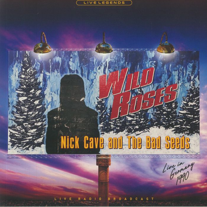 CAVE, Nick & THE BAD SEEDS - Wild Roses: Live In Germany 1990 Live Radio Broadcast