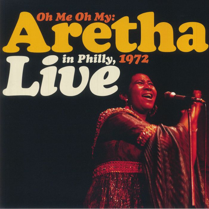 FRANKLIN, Aretha - Oh Me Oh My: Aretha Live In Philly 1972 (Record Store Day RSD 2021)