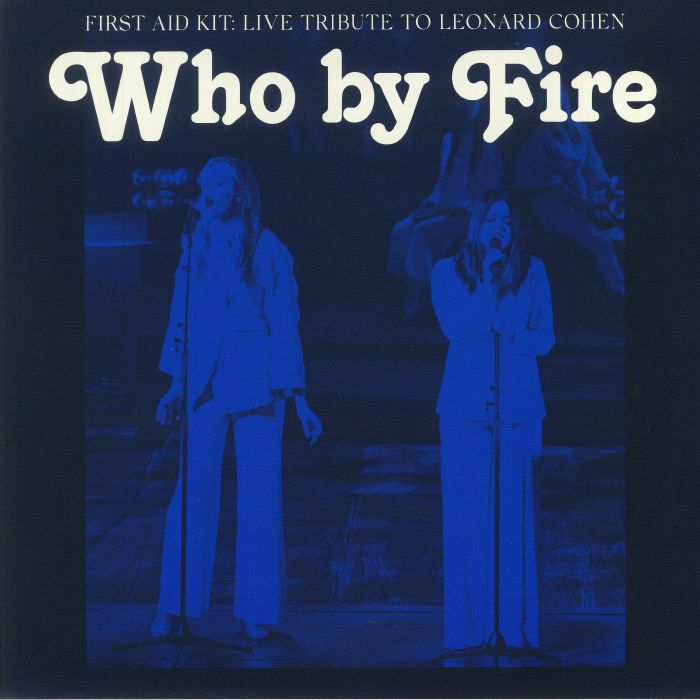 FIRST AID KIT - Who By Fire: Live Tribute To Leonard Cohen (B-STOCK)