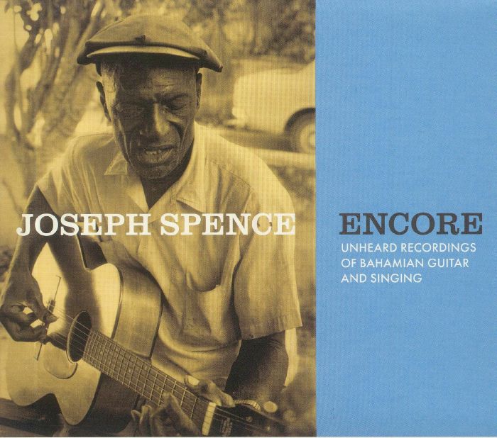 SPENCE, Joseph - Encore: Unheard Recordings Of Bahamian Guitar & Singing