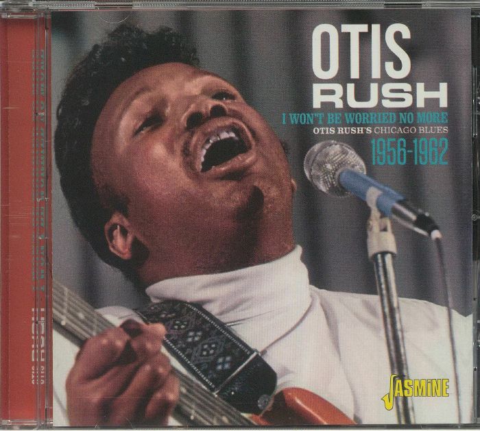 RUSH, Otis - Otis Rush's Chicago Blues 1956-1962: I Won't Be Worried No More