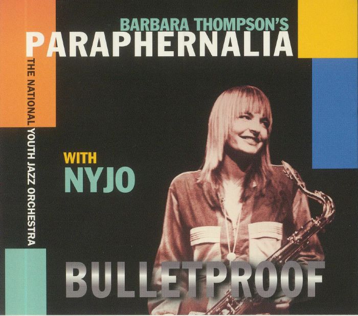 BARBARA THOMPSON'S PARAPHERNALIA/NATIONAL YOUTH JAZZ ORCHESTRA - Bulletproof