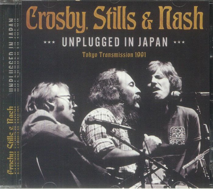 CROSBY STILLS & NASH - Unplugged In Japan