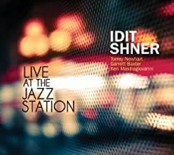 SHNER, Idit/TORREY NEWHART/GARRETT BAXTER/KEN MASTROGIOVAN - Live At The Jazz Station