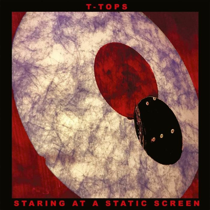 T TOPS - Staring At A Static Screen