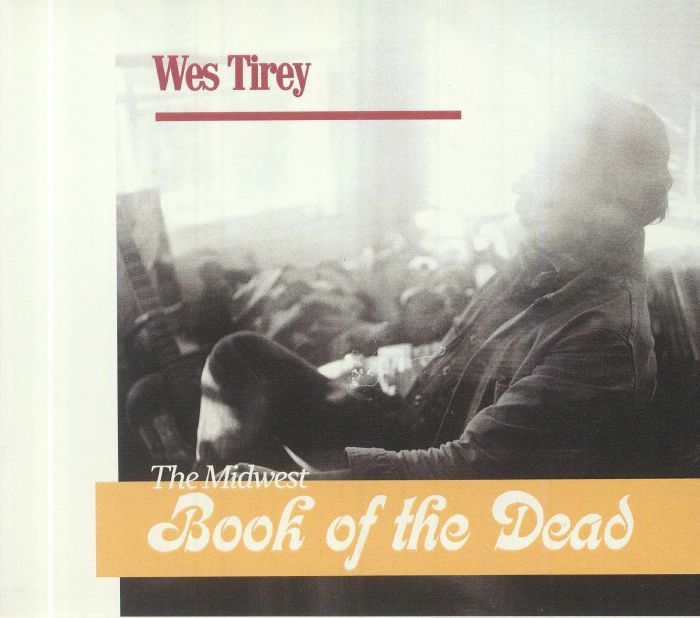 TIREY, Wes - The Midwest Book Of The Dead