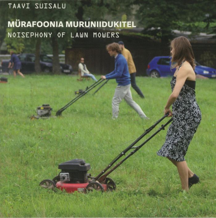 SUISALU, Taavi - Murafoonia Muruniidukitel: Noisephony Of Lawn Mowers