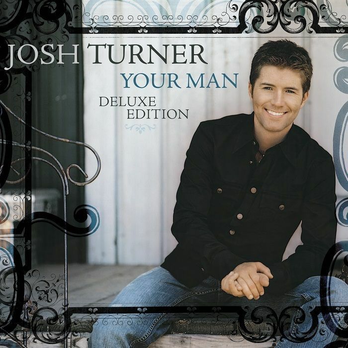 TURNER, Josh - Your Man (15th Anniversary Deluxe Edition)