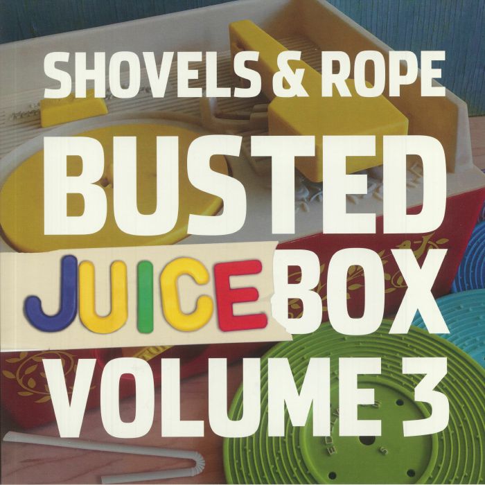 SHOVELS & ROPE - Busted Juicebox Volume 3