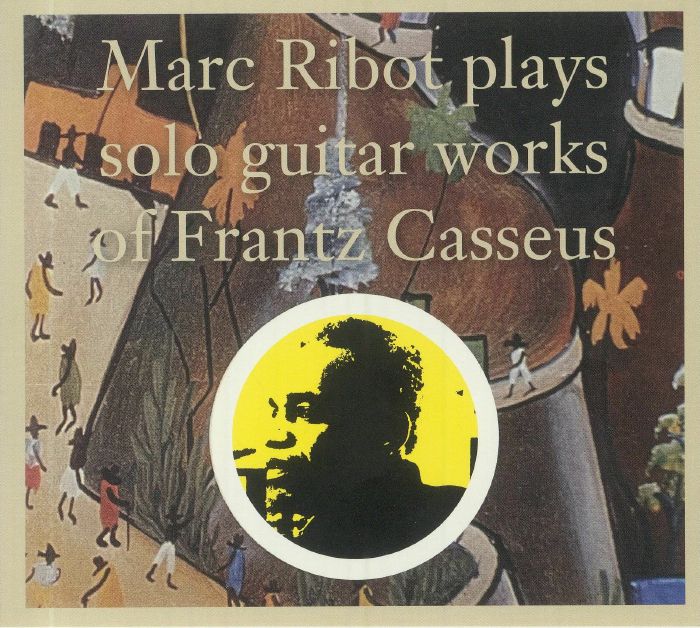 RIBOT, Marc - Plays Solo Guitar Works Of Frantz Casseus