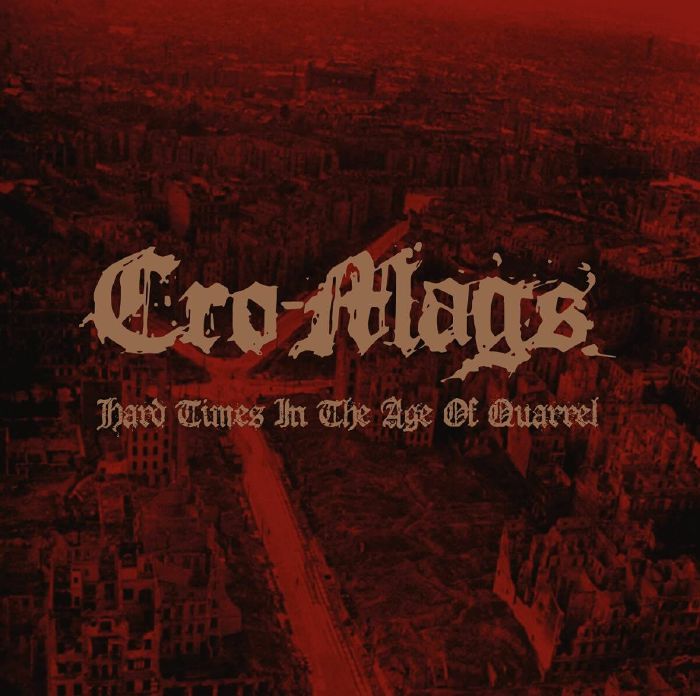 CRO MAGS - Hard Times In The Age Of Quarrel
