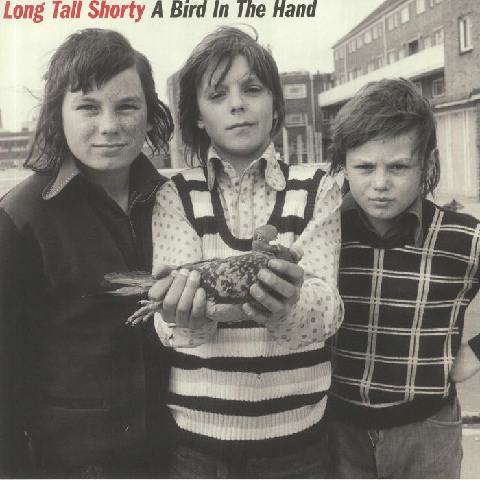 LONG TALL SHORTY - A Bird In The Hand