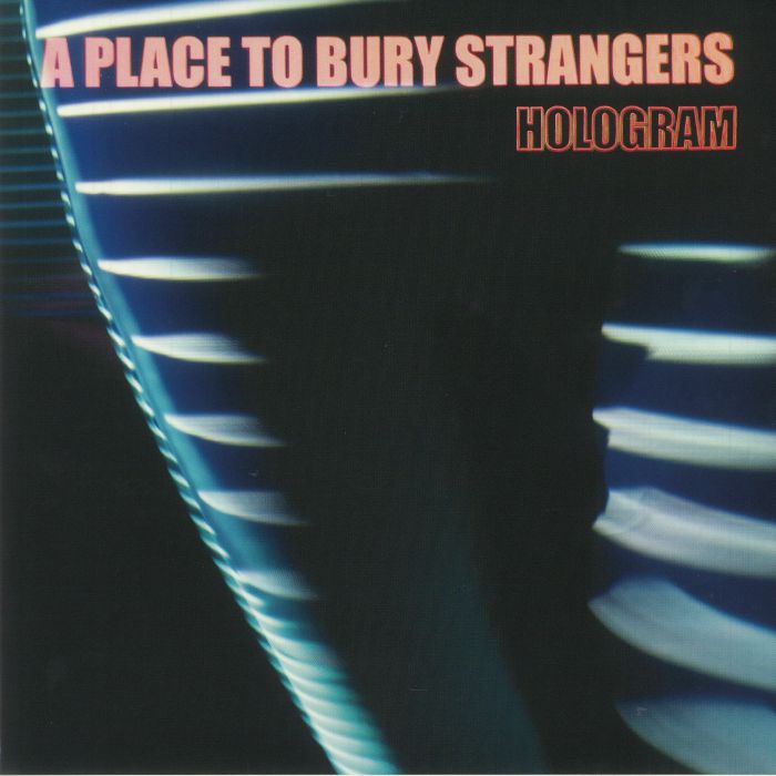 A PLACE TO BURY STRANGERS - Hologram