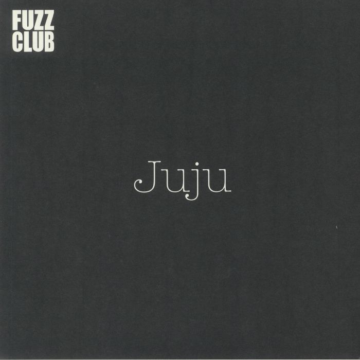JUJU - Fuzz Club Sessions