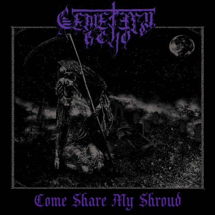 CEMETERY ECHO - Come Share My Shroud