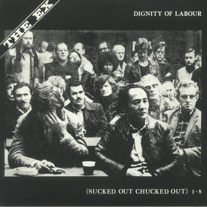 EX, The - Dignity Of Labour (Sucked Out Chucked Out) 1-8