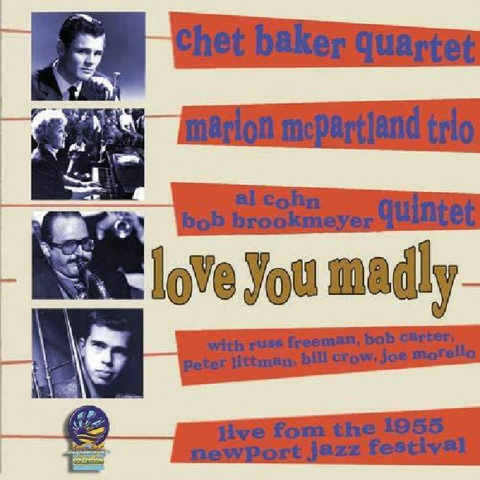BAKER, Chet/MARIAN MCPARTLAND/AL COHN/BOB BROOKMEYER - Love You Madly: Live From The 1955 Newport Jazz Festival