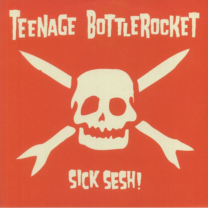 TEENAGE BOTTLEROCKET - Sick Sesh!