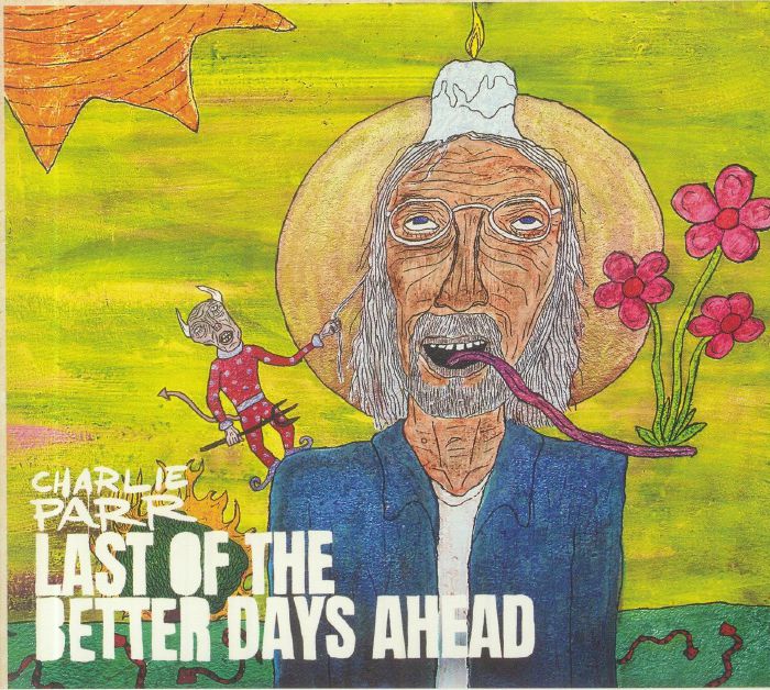 PARR, Charlie - Last Of The Better Days Ahead