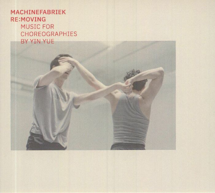 MACHINEFABRIEK - Re Moving: Music For Choreographies By Yin Yue