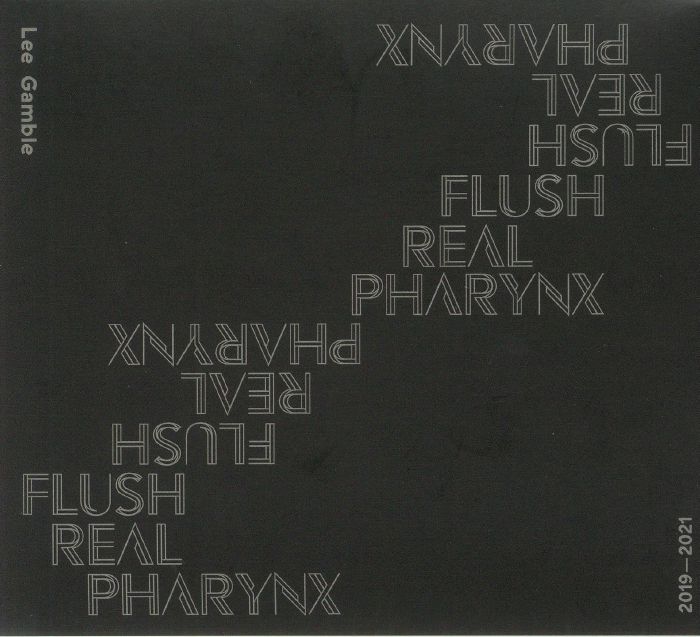 GAMBLE, Lee - Flush Real Pharynx 2019-2021