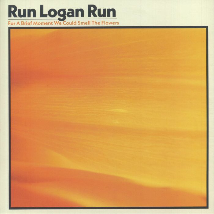 RUN LOGAN RUN - For A Brief Moment We Could Smell The Flowers