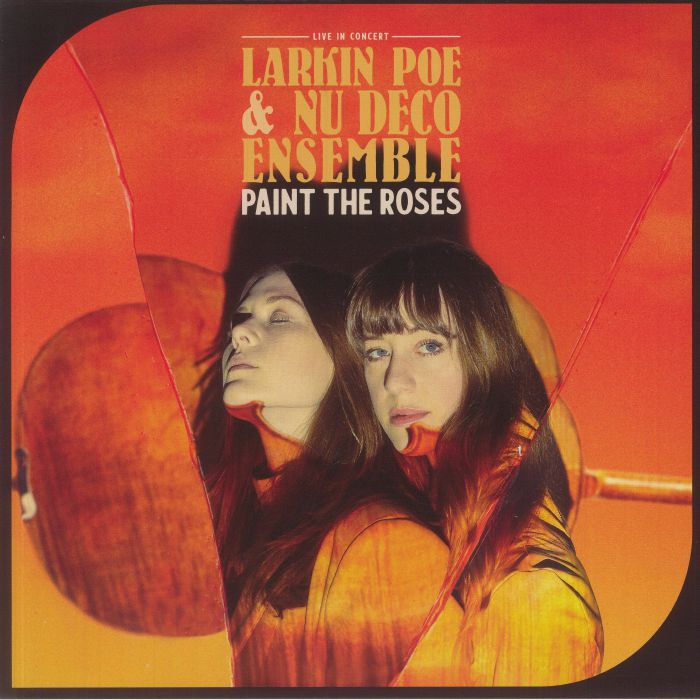 LARKIN POE/NU DECO ENSEMBLE - Paint The Roses: Live In Concert
