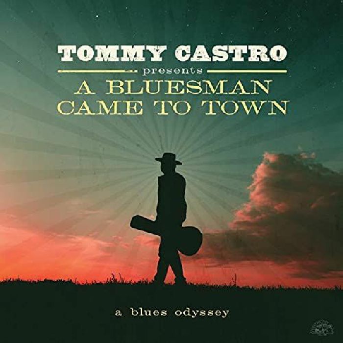 TOMMY CASTRO - A Bluesman Came To Town