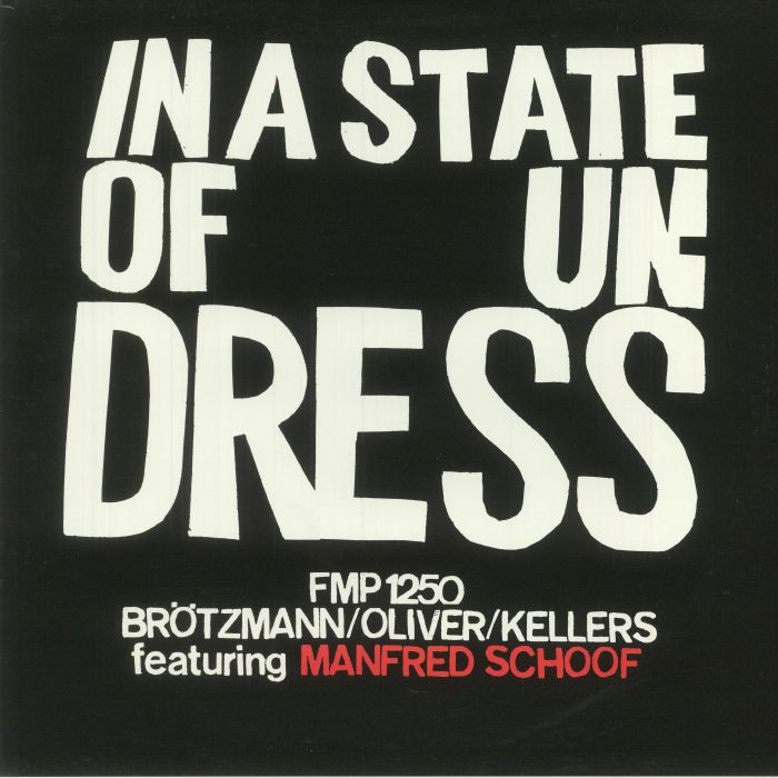 BROTZMANN/OLIVER/KELLERS feat MANFRED SCHOOF - In A State Of Undress