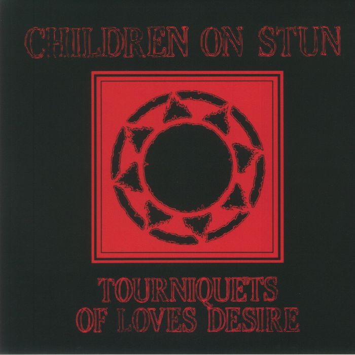 CHILDREN ON STUN - Tourniquets Of Loves Desire (reissue)