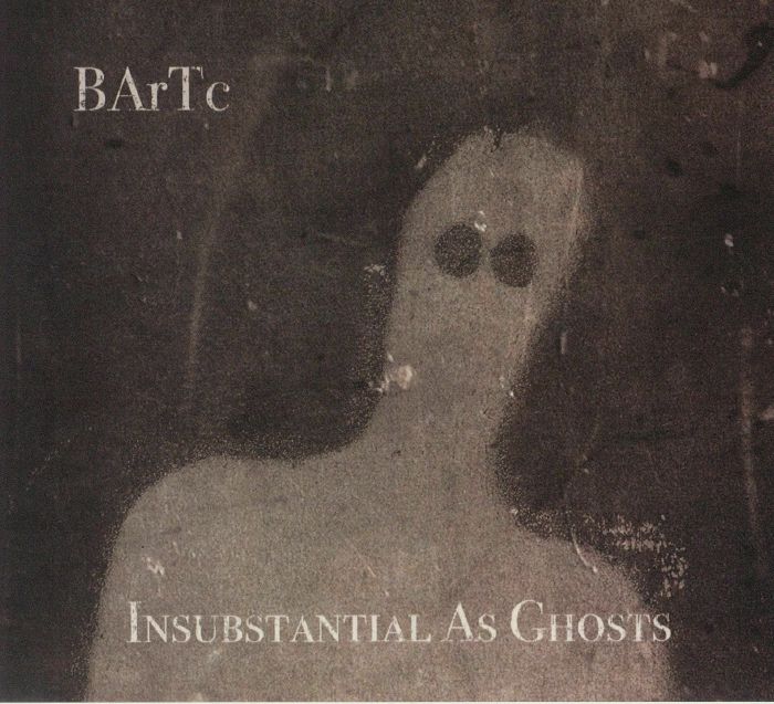 BARTC - Insubstantial As Ghosts