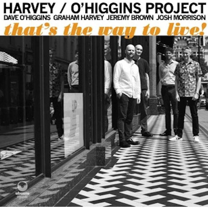 HARVEY/O'HIGGINS PROJECT - That's The Way To Live!
