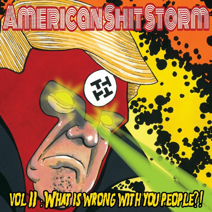 AMERICAN SHIT STORM - Vol II: What Is Wrong With You People