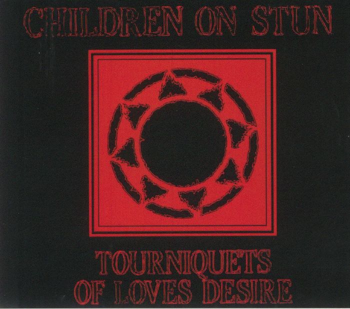 CHILDREN ON STUN - Tourniquets Of Loves Desire (reissue)