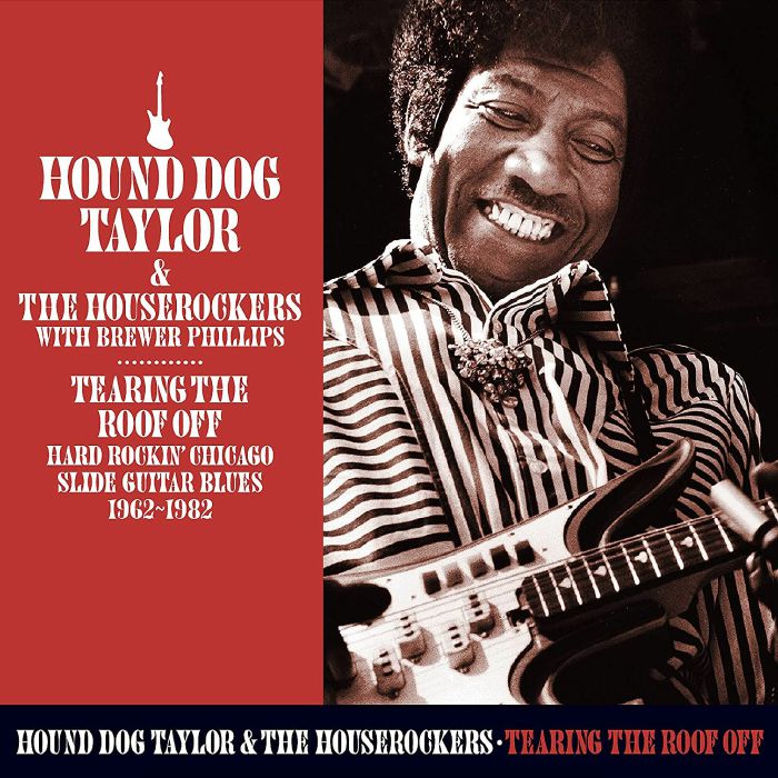 HOUND DOG TAYLOR & THE HOUSEROCKERS with BREWER PHILLIPS - Tearing The Roof Off: Chicago Guitar Blues 1962-1982