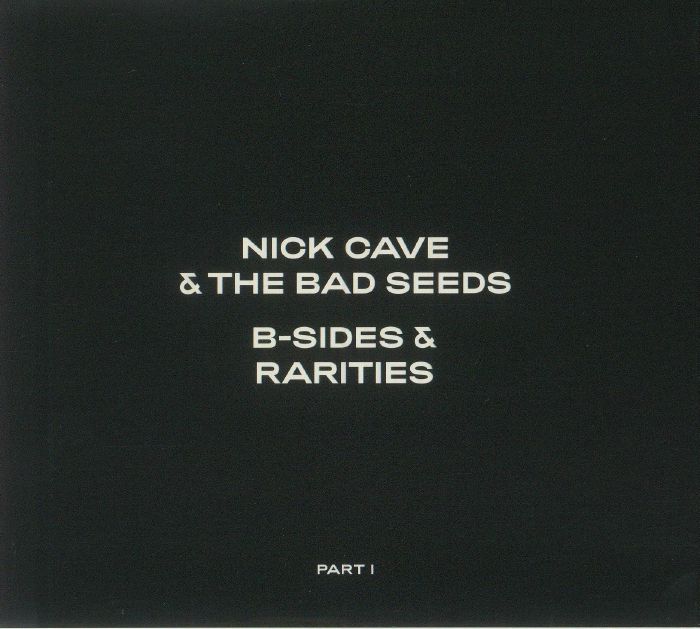 CAVE, Nick & THE BAD SEEDS - B Sides & Rarities: Part I