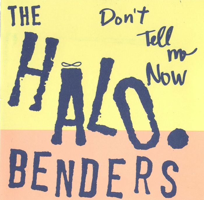 HALO BENDERS, The - Don't Tell Me Now
