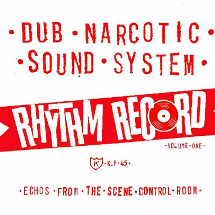 DUB NARCOTIC SOUND SYSTEM - Rhythm Record Vol One: Echoes From The Scene Control Room